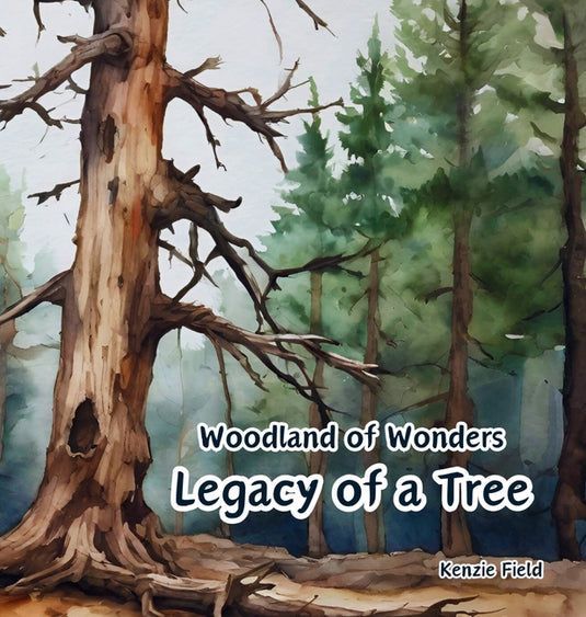 Legacy of a Tree: Woodland of Wonders Series: Captivating poetry and stunning illustrations share the continued importance of a tree, ev - Hardcover