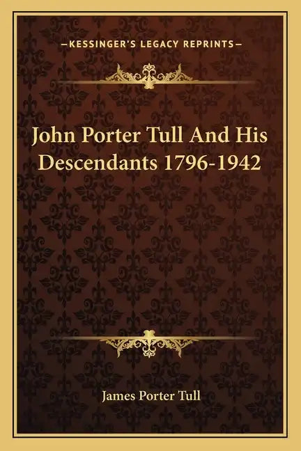 John Porter Tull and His Descendants 1796-1942 - Paperback