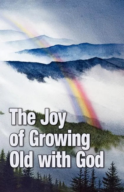 The Joy of Growing Old with God - Paperback