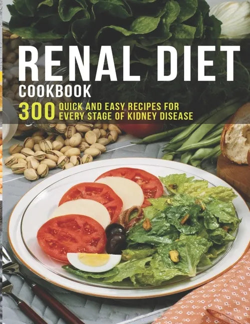 Renal Diet Cookbook: 300 Quick and easy Recipes for every stage of kidney disease - Paperback
