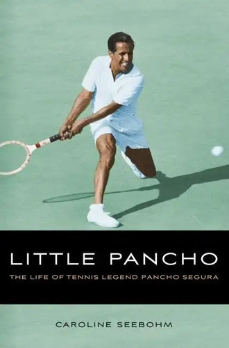 Little Pancho: The Life of Tennis Legend Pancho Segura - Hardcover