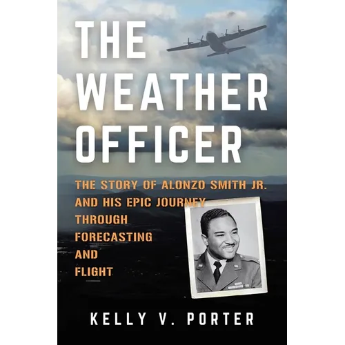 The Weather Officer: The Story of Alonzo Smith Jr. and His Epic Journey Through Forecasting and Flight - Paperback