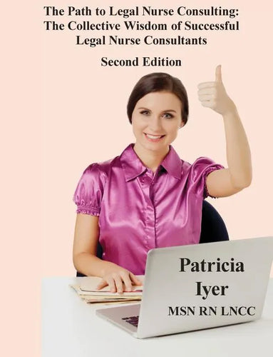The Path to Legal Nurse Consulting, Second Edition: The Collective Wisdom of Successful Legal Nurse Consultants - Paperback