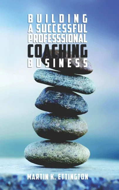 Building a Successful Professional Coaching Business: (Including a 90 day Jumpstart plan) - Paperback