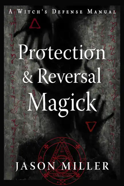 Protection & Reversal Magick (Revised and Updated Edition): A Witch's Defense Manual - Paperback