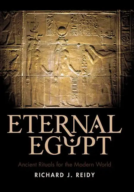 Eternal Egypt: Ancient Rituals for the Modern World - Hardcover