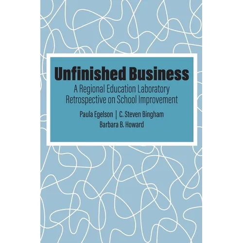 Unfinished Business: A Regional Education Laboratory Retrospective on School Improvement - Paperback