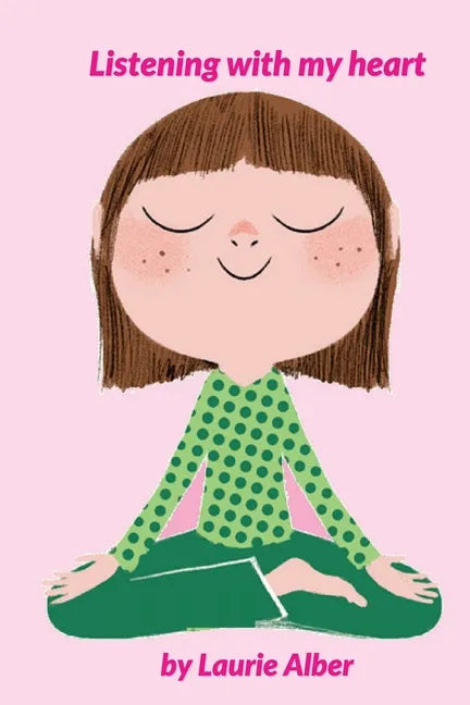 Listening with My Heart: A Complete Guide to Encouraging Children Express Their Emotions and Understand Their Feelings to Feel Calm and Focused Anytim - Paperback