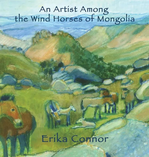 An Artist Among the Wind Horses of Mongolia - Hardcover