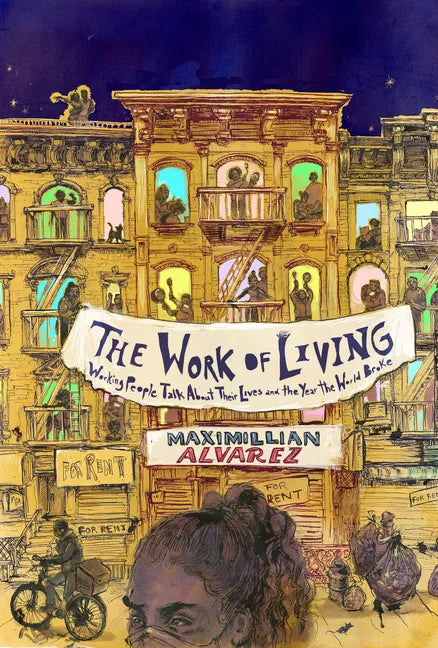 The Work of Living: Working People Talk About Their Lives and the Year the World Broke - Paperback