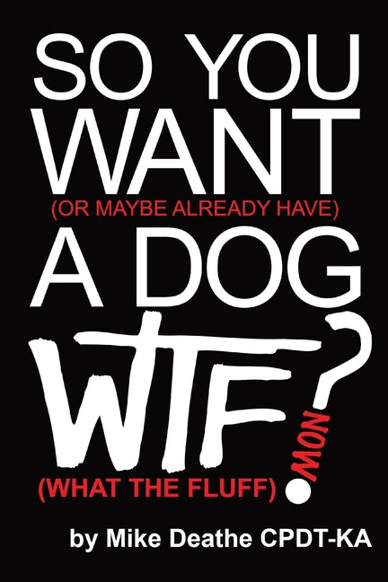 So You Want A Dog... What The Fluff Now? - Paperback