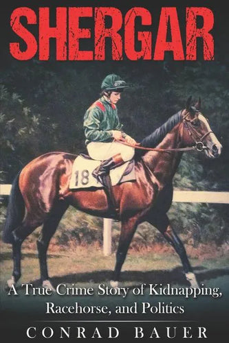 Shergar: A True Crime Story of Kidnapping, Racehorse and Politics - Paperback