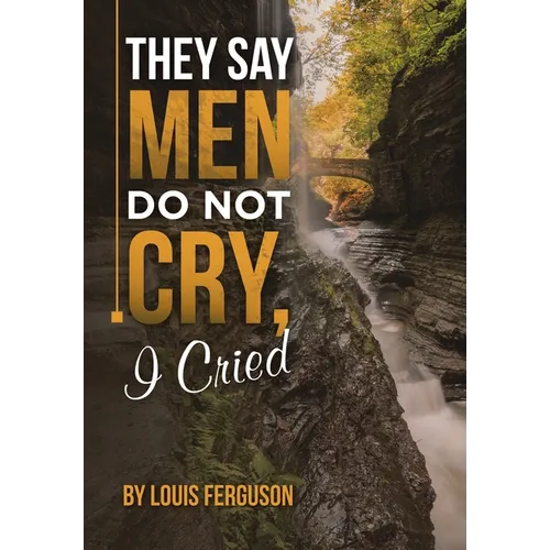 They Say Men Do Not Cry, I Cried - Hardcover