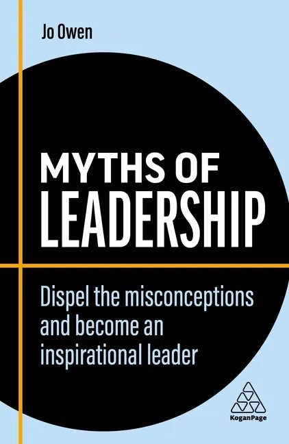 Myths of Leadership: Dispel the Misconceptions and Become an Inspirational Leader - Paperback