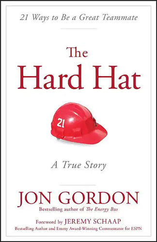 The Hard Hat: 21 Ways to Be a Great Teammate - Hardcover