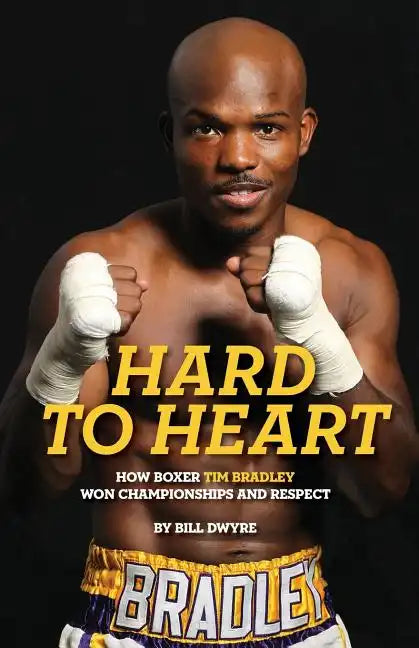 Hard to Heart: How Boxer Tim Bradley Won Championships and Respect - Paperback