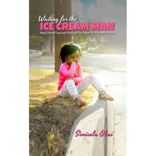Waiting for the Ice Cream Man: How I Found True Love through The Power Of A Simple Prayer - Paperback