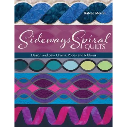 Sideways Spiral Quilts: Design and Sew Chains, Ropes and Ribbons - Paperback