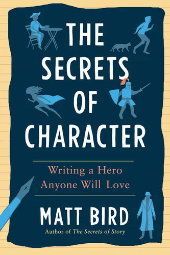 The Secrets of Character: Writing a Hero Anyone Will Love - Paperback