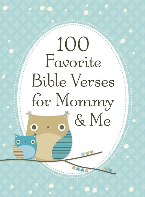 100 Favorite Bible Verses for Mommy and Me: Nurturing Devotions and Scripture for Every Mom and Her Child - The Perfect Devotional Gift for Moms and T - Hardcover