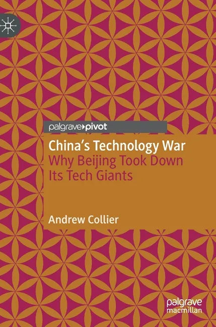 China's Technology War: Why Beijing Took Down Its Tech Giants - Hardcover