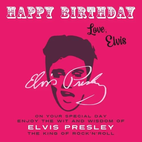 Happy Birthday-Love, Elvis: On Your Special Day, Enjoy the Wit and Wisdom of Elvis Presley, The King of Rock'n'Roll - Paperback