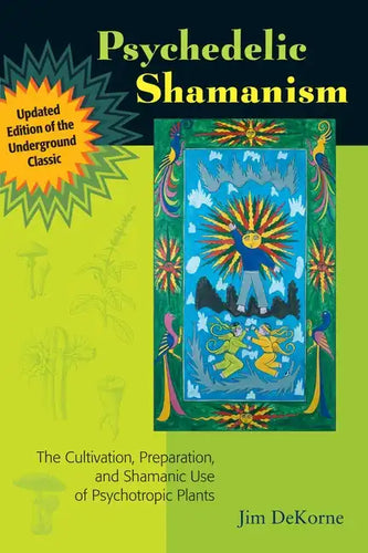 Psychedelic Shamanism, Updated Edition: The Cultivation, Preparation, and Shamanic Use of Psychotropic Plants - Paperback