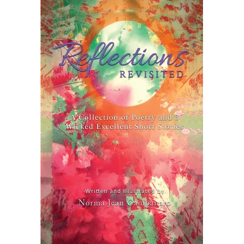 Reflections Revisited: A Collection of Poetry and 3 Wicked Excellent Short Stories - Paperback