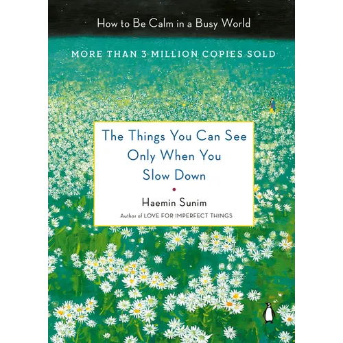 The Things You Can See Only When You Slow Down: How to Be Calm in a Busy World - Hardcover