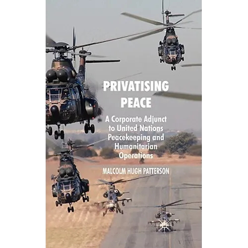 Privatising Peace: A Corporate Adjunct to United Nations Peacekeeping and Humanitarian Operations