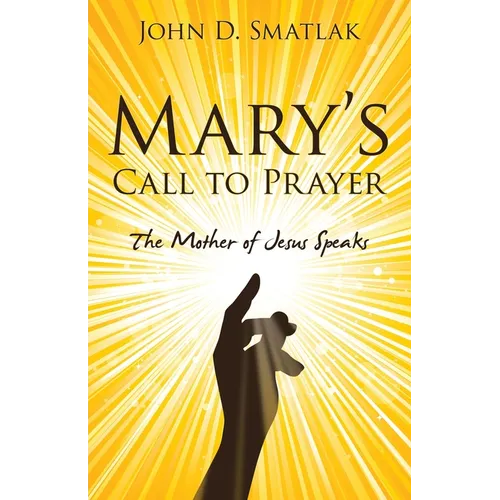 Mary's Call to Prayer: The Mother of Jesus Speaks - Paperback