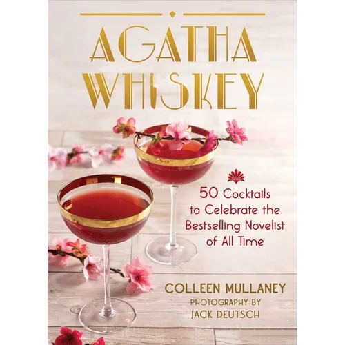 Agatha Whiskey: 50 Cocktails to Celebrate the Bestselling Novelist of All Time - Hardcover