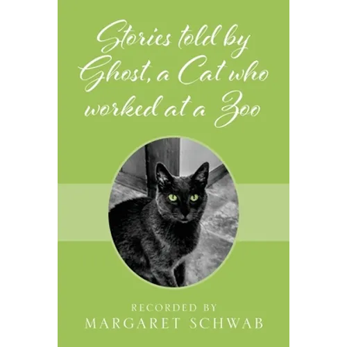 Stories told by Ghost, a Cat who worked at a Zoo - Paperback