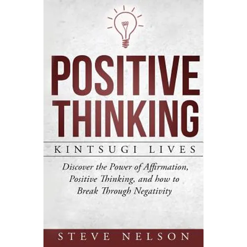Positive Thinking: Kintsugi Lives: Discover the Power of Affirmation, Positive T - Paperback