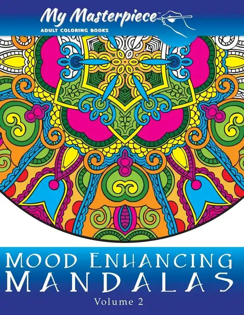 My Masterpiece Adult Coloring Books - Mood Enhancing Mandalas Volume 2 - Paperback