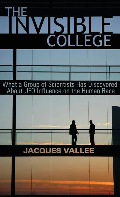 The Invisible College: What a Group of Scientists Has Discovered About UFO Influence on the Human Race - Hardcover