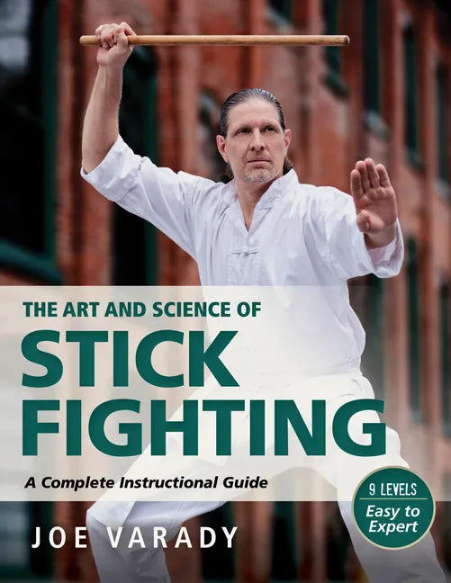 The Art and Science of Stick Fighting: Complete Instructional Guide - Paperback