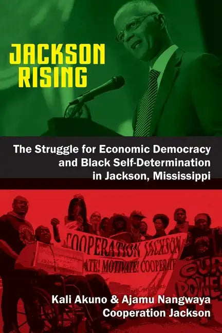 Jackson Rising: The Struggle for Economic Democracy and Black Selfdetermination in Jackson, Mississippi - Paperback