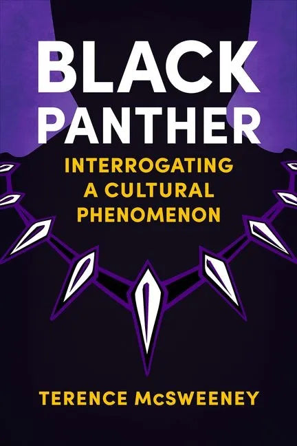 Black Panther: Interrogating a Cultural Phenomenon - Hardcover