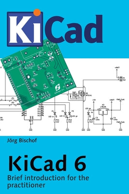 KiCad 6: Brief introduction for the practitioner - Paperback