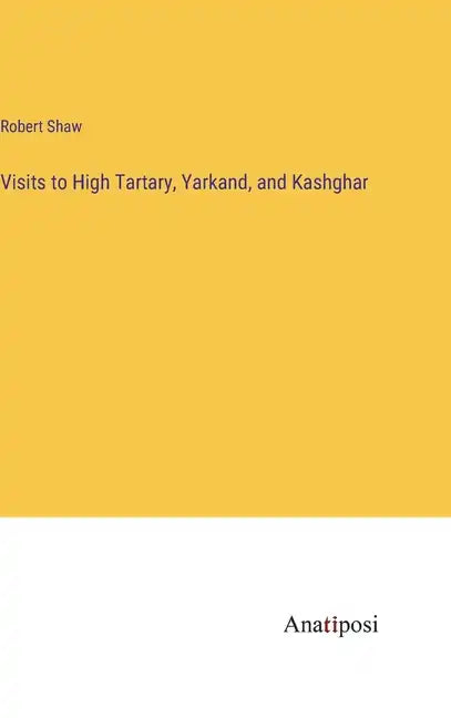 Visits to High Tartary, Yarkand, and Kashghar - Hardcover