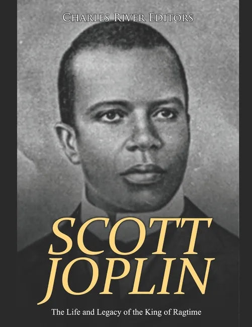 Scott Joplin: The Life and Legacy of the King of Ragtime - Paperback