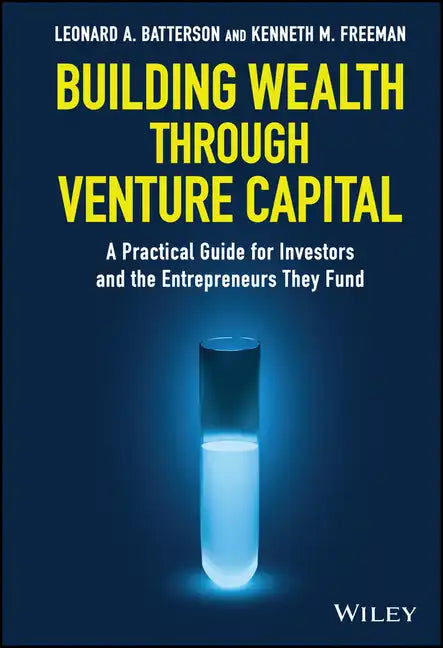 Building Wealth Through Venture Capital: A Practical Guide for Investors and the Entrepreneurs They Fund - Hardcover