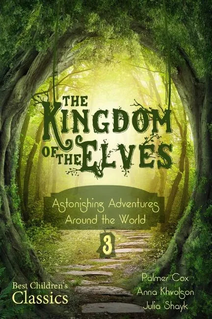 The Kingdom of the Elves: Astonishing Adventures Around the World (Best Children's Classics, Illustrated) - Paperback