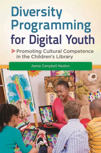 Diversity Programming for Digital Youth: Promoting Cultural Competence in the Children's Library - Hardcover