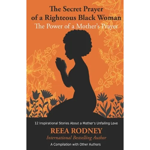 The Secret Prayer of a Righteous Black Woman - The Power of a Mother's Prayer: Learn How to Identify and Eliminate Fear and Negative Thinking Through - Paperback