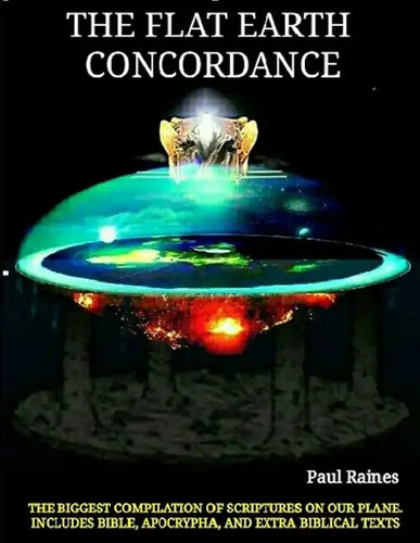 The Illustrative Flat Earth Concordance: Biggest Compilation of Bible verses, Apocrypha, and Extra Biblical Texts on our Plane - Paperback