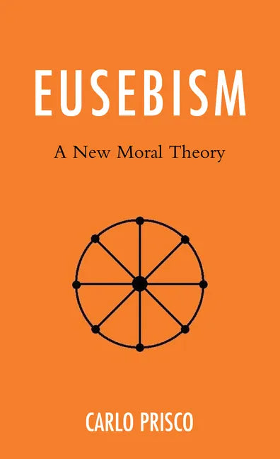 Eusebism: A New Moral Theory - Hardcover