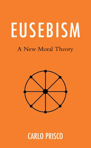 Eusebism: A New Moral Theory - Hardcover