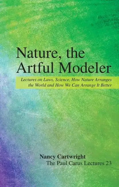 Nature, the Artful Modeler: Lectures on Laws, Science, How Nature Arranges the World and How We Can Arrange It Better - Paperback